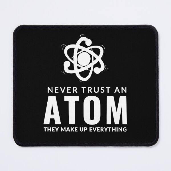 Item preview, Never Trust An Atom They Make Up Everything designed and sold by AdelDa19.