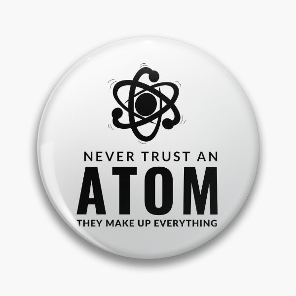 Item preview, Never Trust An Atom They Make Up Everything designed and sold by AdelDa19.