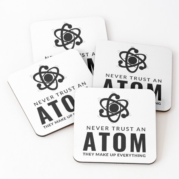 Item preview, Never Trust An Atom They Make Up Everything designed and sold by AdelDa19.