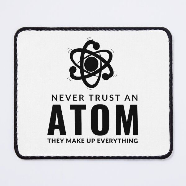 Item preview, Never Trust An Atom They Make Up Everything designed and sold by AdelDa19.