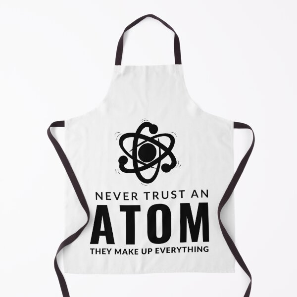 Item preview, Never Trust An Atom They Make Up Everything designed and sold by AdelDa19.