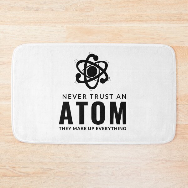 Item preview, Never Trust An Atom They Make Up Everything designed and sold by AdelDa19.
