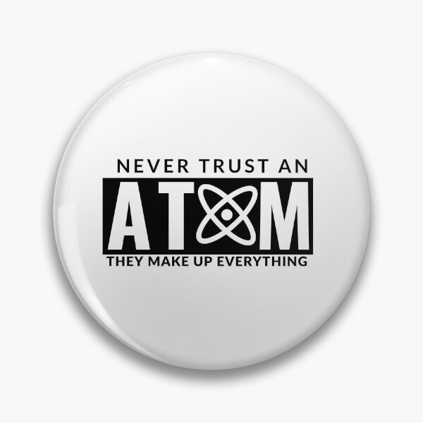 Item preview, Never Trust An Atom They Make Up Everything designed and sold by AdelDa19.