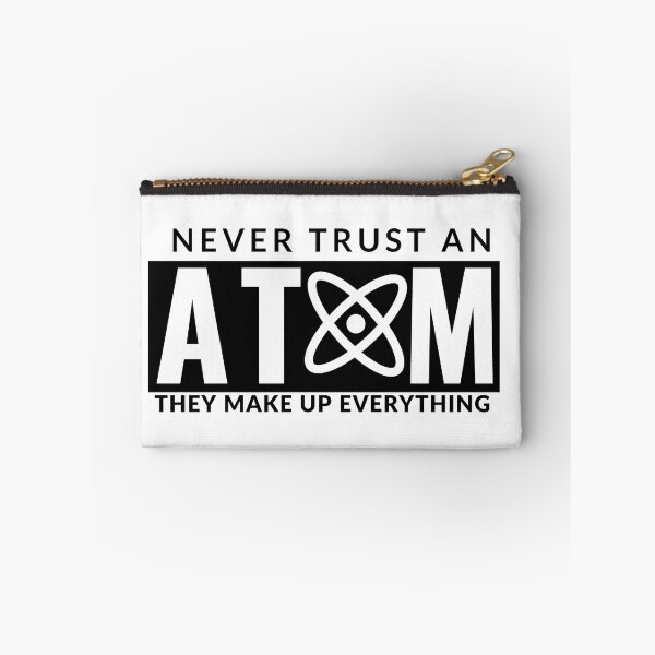 Item preview, Never Trust An Atom They Make Up Everything designed and sold by AdelDa19.