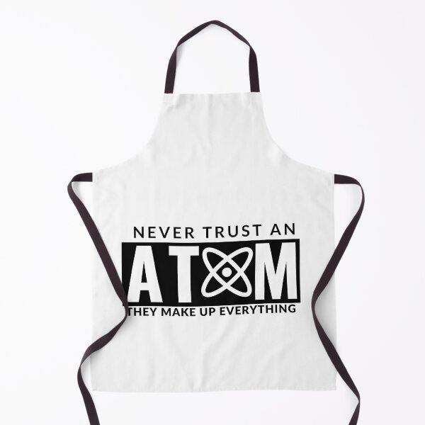 Item preview, Never Trust An Atom They Make Up Everything designed and sold by AdelDa19.