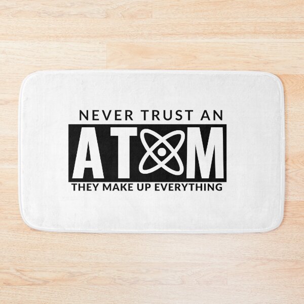 Item preview, Never Trust An Atom They Make Up Everything designed and sold by AdelDa19.