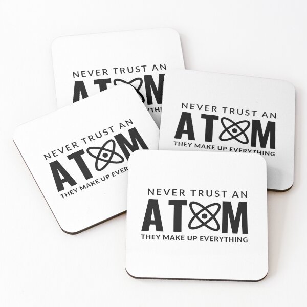 Item preview, Never Trust An Atom They Make Up Everything designed and sold by AdelDa19.