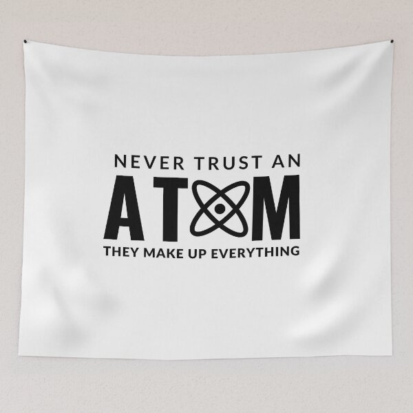 Item preview, Never Trust An Atom They Make Up Everything designed and sold by AdelDa19.