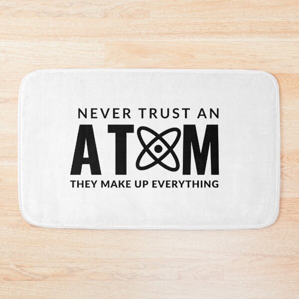 Item preview, Never Trust An Atom They Make Up Everything designed and sold by AdelDa19.