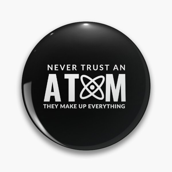 Item preview, Never Trust An Atom They Make Up Everything designed and sold by AdelDa19.