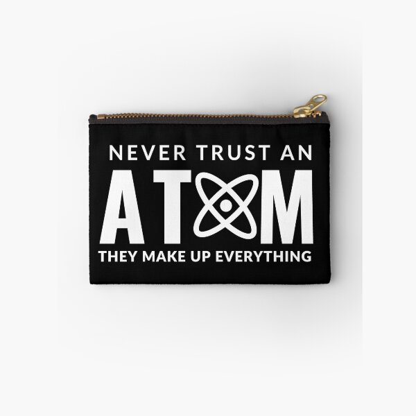 Item preview, Never Trust An Atom They Make Up Everything designed and sold by AdelDa19.