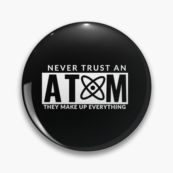 Item preview,  Trust An Atom They Make Up Everything designed and sold by AdelDa19.