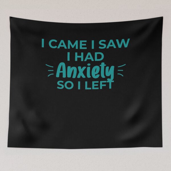 Item preview, I Came I Saw I Had Anxiety So I Left - Anxiety Saying designed and sold by 3colors3.
