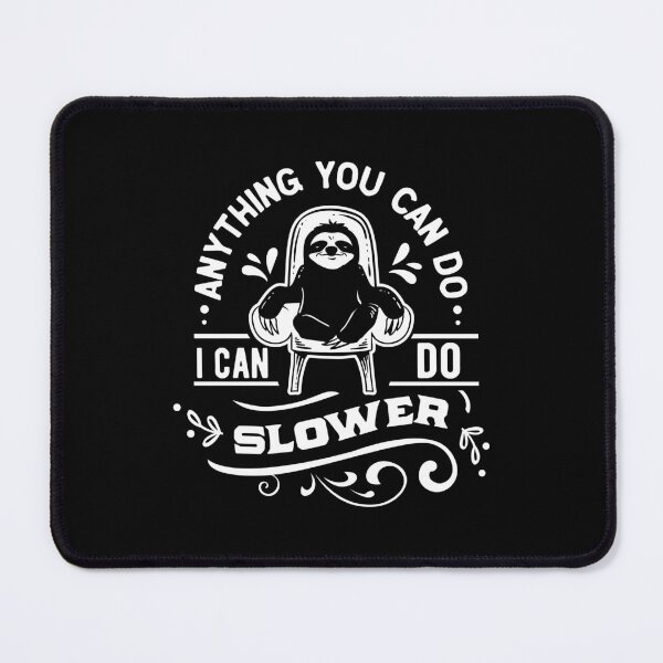 Item preview, I Can Do Slower - Sloth Logic designed and sold by WhaTrends.