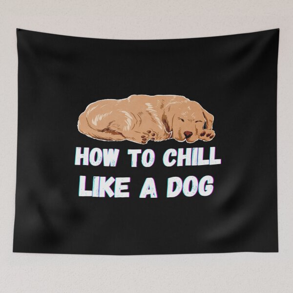 Item preview, How to chill like a dog designed and sold by PacePoint.