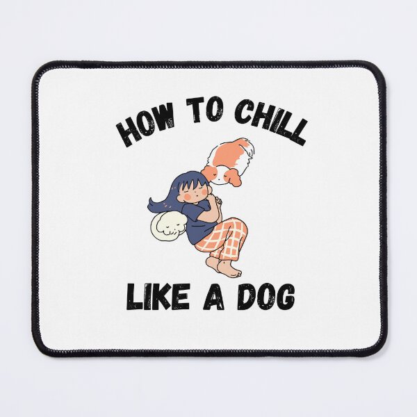 Item preview, How to chill like a dog designed and sold by PacePoint.