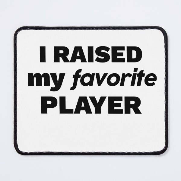 Item preview, I raised my favorite player designed and sold by hardscuffle.
