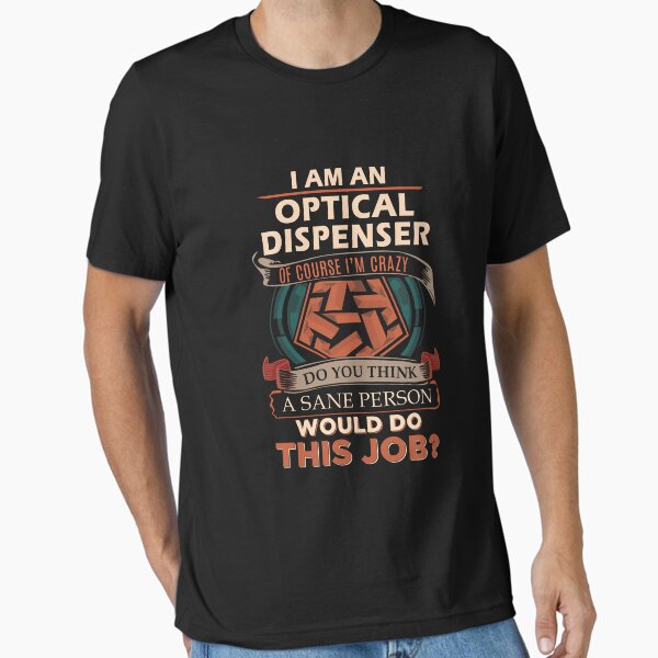 Item preview, Optical Dispenser T Shirt - Sane Person Job Gift Item Tee designed and sold by stacyarmst.