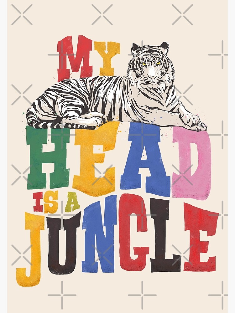 My head is a Jungle Jungle - Tigers Poster by kajumaprints