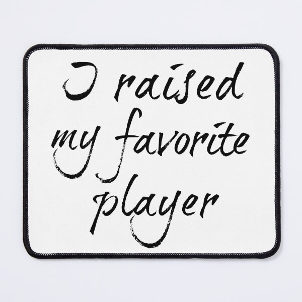 Item preview, I raised my favorite player designed and sold by hardscuffle.