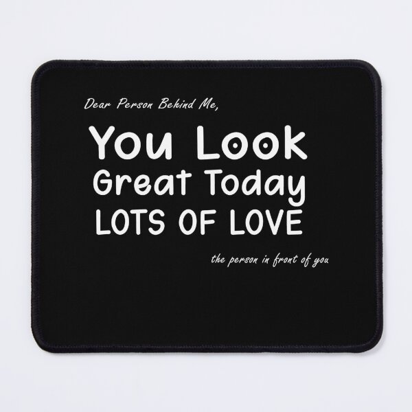 Item preview, Dear Person Behind Me You Look Great Today Funny motivational saying gift for your friend designed and sold by runouts.