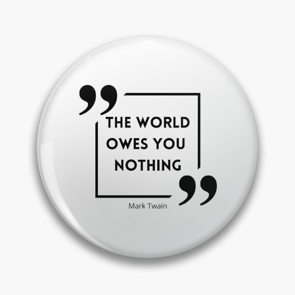 Item preview, The World Owes You Nothing , The world owes you nothing it was here first , You are where you are designed and sold by Designting.