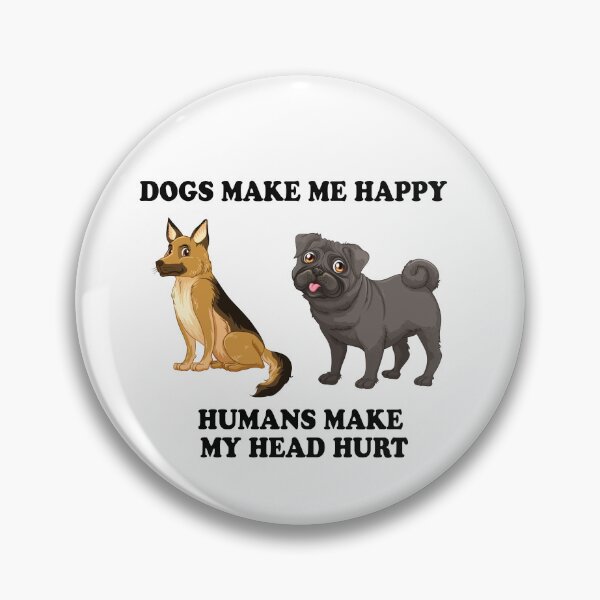 Item preview, Dogs Make Me Happy Humans Make My Head Hurt designed and sold by Simo200.