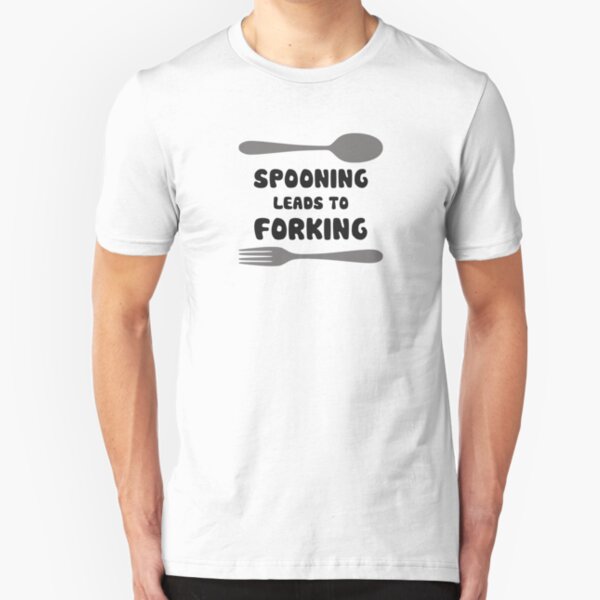 Spooning Leads To Forking Slim Fit T-Shirt