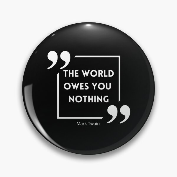 Item preview, The World Owes You Nothing , The world owes you nothing it was here first , You are where you are designed and sold by Designting.