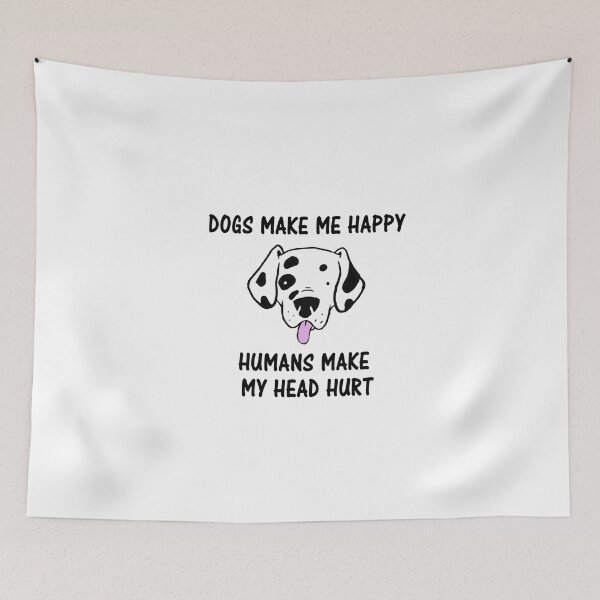 Item preview, Dogs Make Me Happy Humans Make My Head Hurt designed and sold by Simo200.