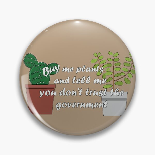 Item preview, Buy Me Plants and Tell Me You Don't Trust the Government  designed and sold by HometownMerch.