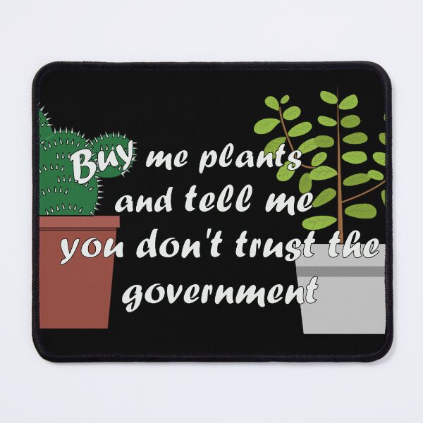 Item preview, Buy Me Plants and Tell Me You Don't Trust the Government  designed and sold by HometownMerch.