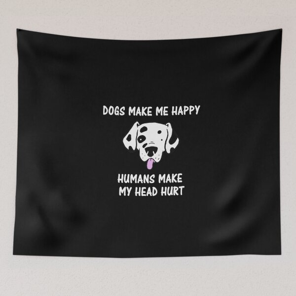 Item preview, Dogs Make Me Happy Humans Make My Head Hurt designed and sold by Simo200.