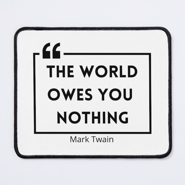 Item preview, The World Owes You Nothing , The world owes you nothing it was here first , You are where you are designed and sold by Designting.