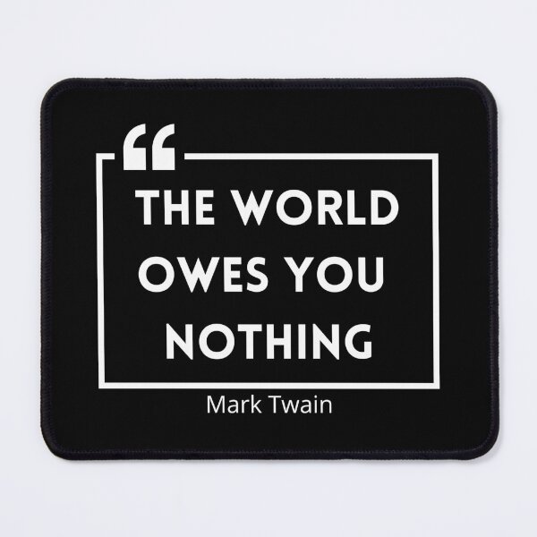 Item preview, The World Owes You Nothing , The world owes you nothing it was here first , You are where you are designed and sold by Designting.