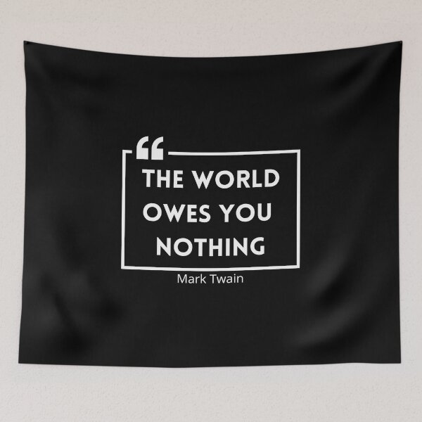 Item preview, The World Owes You Nothing , The world owes you nothing it was here first , You are where you are designed and sold by Designting.