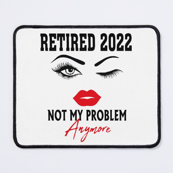 Item preview, Retired 2022 Not My Problem Anymore, funny retirement gift for women designed and sold by Tatus Brinal.