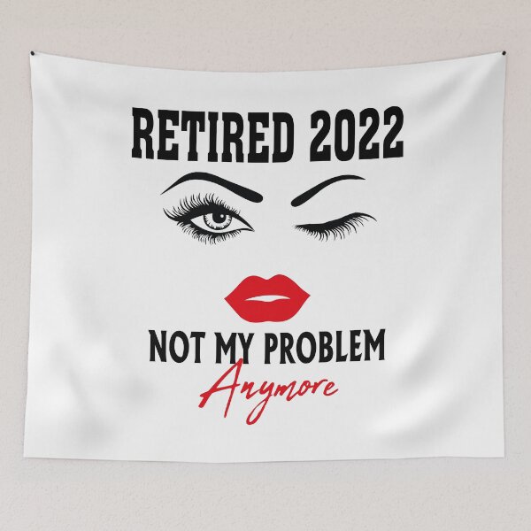 Item preview, Retired 2022 Not My Problem Anymore, funny retirement gift for women designed and sold by Tatus Brinal.
