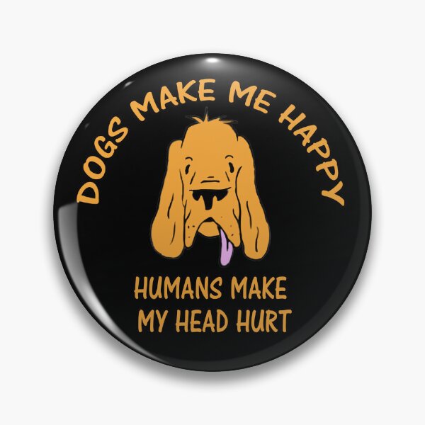 Item preview, Dogs Make Me Happy Humans Make My Head Hurt designed and sold by Simo200.
