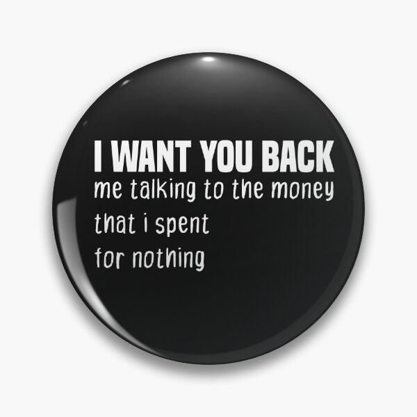 Item preview, funny i want you back me talking to the money that i spent for nothing designed and sold by Crystakim.