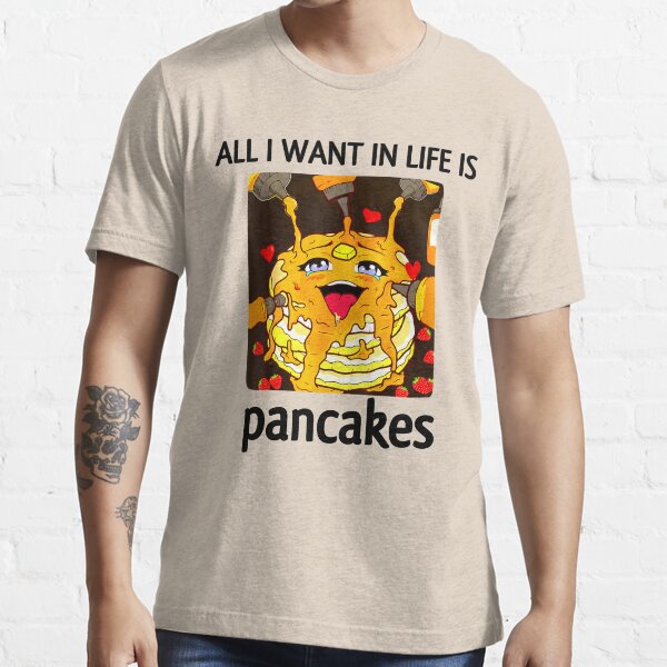 all i want in life is pancakes shirt