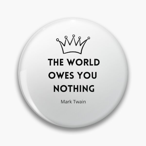 Item preview, The World Owes You Nothing , The world owes you nothing it was here first , You are where you are designed and sold by Designting.