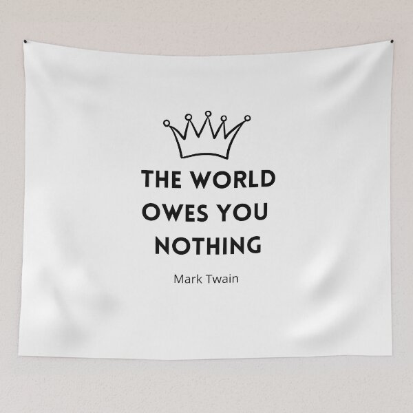 Item preview, The World Owes You Nothing , The world owes you nothing it was here first , You are where you are designed and sold by Designting.