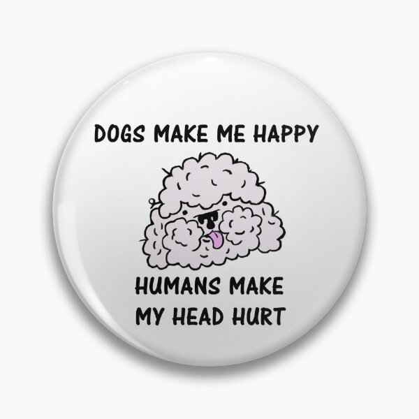 Item preview, Dogs Make Me Happy Humans Make My Head Hurt designed and sold by Simo200.