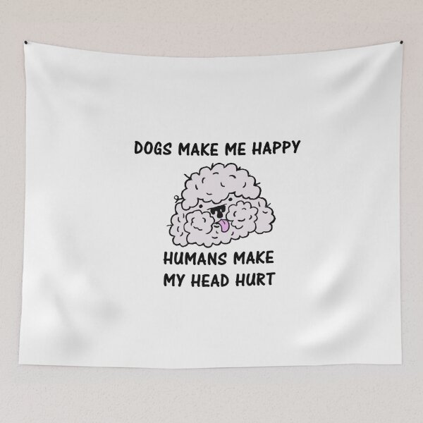 Item preview, Dogs Make Me Happy Humans Make My Head Hurt designed and sold by Simo200.