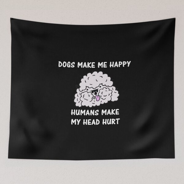 Item preview, Dogs Make Me Happy Humans Make My Head Hurt designed and sold by Simo200.