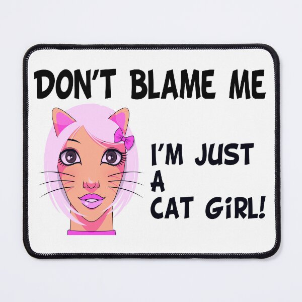 Don't Blame Me, I'm Just A Cat Girl (Funny Quote about Cat Girls - Viral  Memes and Cool Sayings) Sticker for Sale by SassyClassyMe