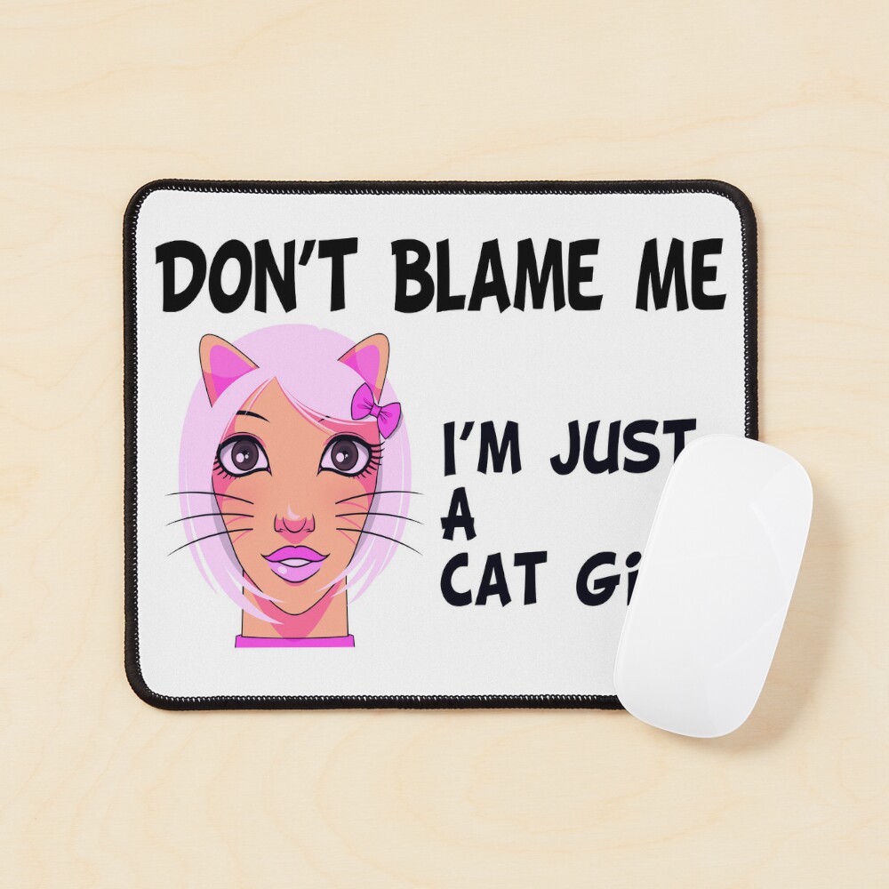 Don't Blame Me, I'm Just A Cat Girl (Funny Quote about Cat Girls - Viral  Memes and Cool Sayings) Sticker for Sale by SassyClassyMe