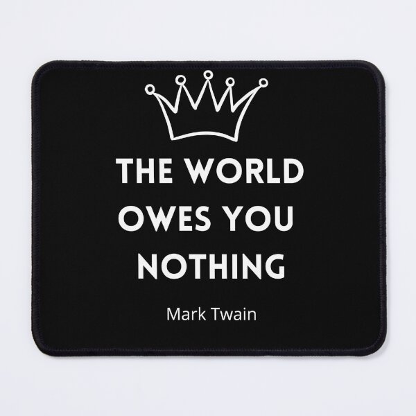 Item preview, The World Owes You Nothing , The world owes you nothing it was here first , You are where you are designed and sold by Designting.