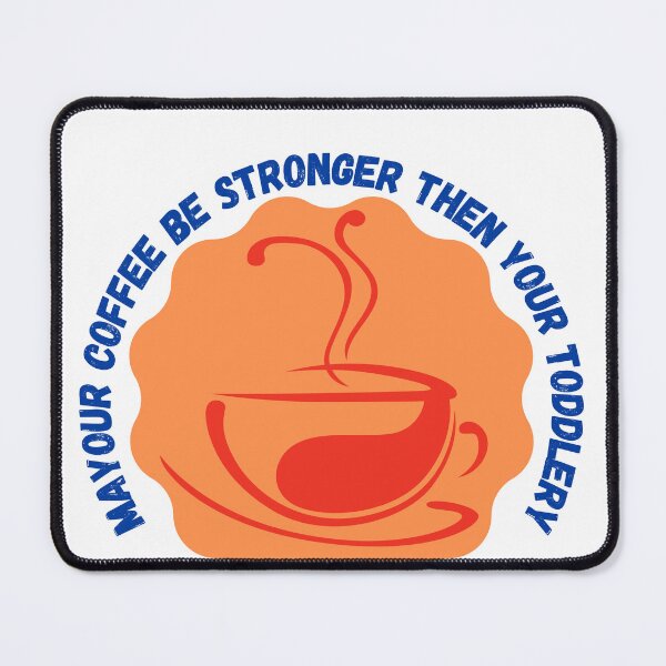 Item preview, MaYour Coffee Be Stronger Then Your Toddlery  designed and sold by samoray01.